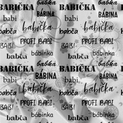 Babička texty a kytky na bílé-materiálové varianty | Bela- polyesterový úplet, Torino -úplet funkční, MILKY -úplet funkční, FERRA -úplet, Lycra, PUSH UP LYCRA/ plavkovina, Garzato- počesaný funkční úplet, Termo lycra počesaná, DOLOMITY -počesaný 250 gsm, Softshell zimní 320 gsm, Softshell LETNÍ NEPRUŽNÝ, Softshell ZIMNÍ PRUŽNÝ 220 gsm, Softshell letní pružný 220gsm, Softshell jarní 285 gsm, Softshell BERÁNEK, Kočárkovina, Micropeach -tkanina 100 % pes, Silver pružné plátno, X-BAVLNĚNÝ SATÉN, BAVLNĚNÝ úplet LORA 180, Bavlněná teplákovina LORA 250 gsm, BAVLNĚNÝ úplet MIRA 230, SILKY, Venezie úplet, Satén úpletový Valentino  PES+el., Microplyš pružný