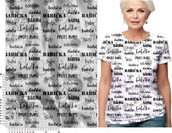 Babička texty a kytky na bílé-materiálové varianty | Bela- polyesterový úplet, Torino -úplet funkční, MILKY -úplet funkční, FERRA -úplet, Lycra, PUSH UP LYCRA/ plavkovina, Garzato- počesaný funkční úplet, Termo lycra počesaná, DOLOMITY -počesaný 250 gsm, Softshell zimní 320 gsm, Softshell LETNÍ NEPRUŽNÝ, Softshell ZIMNÍ PRUŽNÝ 220 gsm, Softshell letní pružný 220gsm, Softshell jarní 285 gsm, Softshell BERÁNEK, Kočárkovina, Micropeach -tkanina 100 % pes, Silver pružné plátno, X-BAVLNĚNÝ SATÉN, BAVLNĚNÝ úplet LORA 180, Bavlněná teplákovina LORA 250 gsm, BAVLNĚNÝ úplet MIRA 230, SILKY, Venezie úplet, Satén úpletový Valentino  PES+el., Microplyš pružný