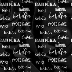 Babička texty na černé-materiálové varianty | Bela- polyesterový úplet, Torino -úplet funkční, MILKY -úplet funkční, FERRA -úplet, Lycra, PUSH UP LYCRA/ plavkovina, Garzato- počesaný funkční úplet, Termo lycra počesaná, DOLOMITY -počesaný 250 gsm, Softshell zimní 320 gsm, Softshell LETNÍ NEPRUŽNÝ, Softshell ZIMNÍ PRUŽNÝ 220 gsm, Softshell letní pružný 220gsm, Softshell jarní 285 gsm, Softshell BERÁNEK, Kočárkovina, Micropeach -tkanina 100 % pes, Silver pružné plátno, SILKY, Venezie úplet, Satén úpletový Valentino  PES+el., Microplyš pružný
